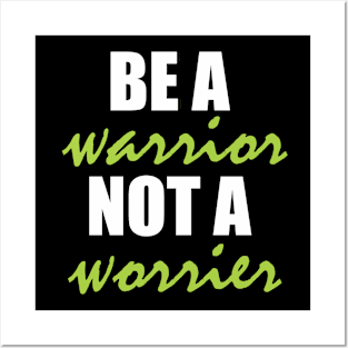 Be a warrior, not a worrier Posters and Art